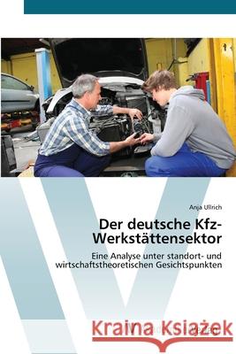 Der deutsche Kfz-Werkstättensektor Ullrich, Anja 9783639432572 AV Akademikerverlag