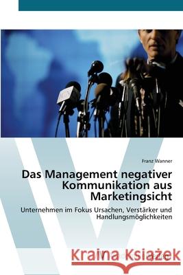 Das Management negativer Kommunikation aus Marketingsicht Wanner, Franz 9783639432619 AV Akademikerverlag