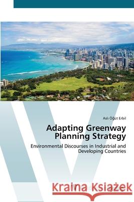Adapting Greenway Planning Strategy Öğüt Erbil, Aslı 9783639432923 AV Akademikerverlag