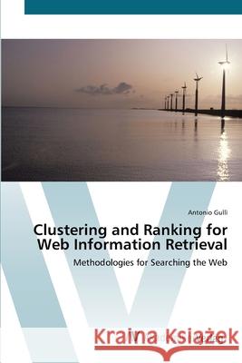 Clustering and Ranking for Web Information Retrieval Gullì, Antonio 9783639432961 AV Akademikerverlag