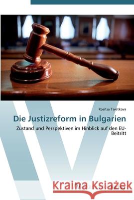 Die Justizreform in Bulgarien Tsvetkova, Rositsa 9783639433159