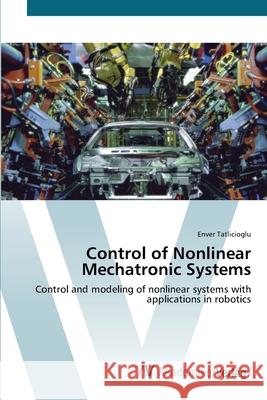 Control of Nonlinear Mechatronic Systems Tatlicioglu, Enver 9783639433371 AV Akademikerverlag
