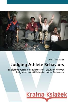 Judging Athlete Behaviors Earnheardt, Adam C. 9783639433456