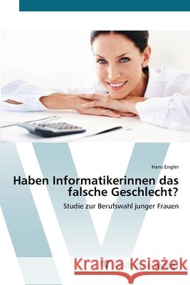 Haben Informatikerinnen das falsche Geschlecht? Engler, Hans 9783639433777