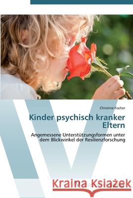 Kinder psychisch kranker Eltern Fischer, Christine 9783639433975 AV Akademikerverlag