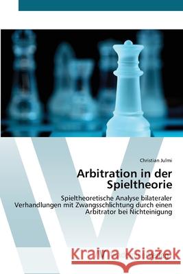 Arbitration in der Spieltheorie Julmi, Christian 9783639434002