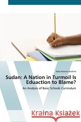 Sudan: A Nation in Turmoil Is Eduaction to Blame? Ibrahim, Hala-Asmina 9783639434521 AV Akademikerverlag