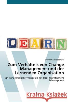 Zum Verhältnis von Change Management und der Lernenden Organisation LIDL, Stephan Alexander 9783639434569 AV Akademikerverlag