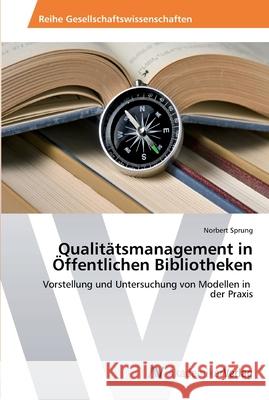 Qualitätsmanagement in Öffentlichen Bibliotheken Sprung, Norbert 9783639434668