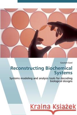 Reconstructing Biochemical Systems Goel, Gautam 9783639434781