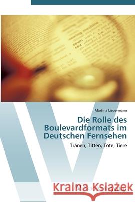 Die Rolle des Boulevardformats im Deutschen Fernsehen Liebermann, Martina 9783639434828