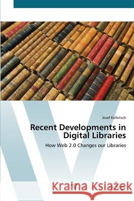 Recent Developments in Digital Libraries Kolbitsch, Josef 9783639434927 AV Akademikerverlag