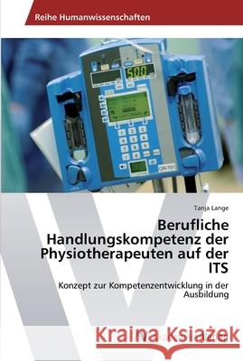 Berufliche Handlungskompetenz der Physiotherapeuten auf der ITS Lange, Tanja 9783639435535