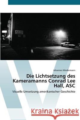 Die Lichtsetzung des Kameramanns Conrad Lee Hall, ASC Wiedermann, Johannes 9783639436075