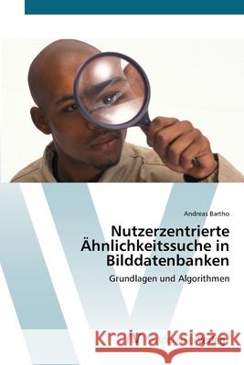 Nutzerzentrierte Ähnlichkeitssuche in Bilddatenbanken Bartho, Andreas 9783639436198 AV Akademikerverlag
