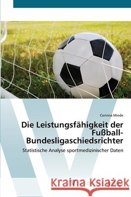 Die Leistungsfähigkeit der Fußball-Bundesligaschiedsrichter Miede, Corinna 9783639436235