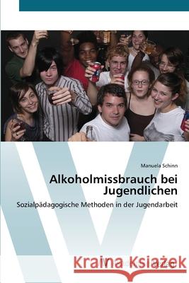 Alkoholmissbrauch bei Jugendlichen Schinn, Manuela 9783639436655