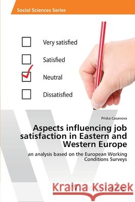 Aspects influencing job satisfaction in Eastern and Western Europe Casanova, Priska 9783639436723 AV Akademikerverlag