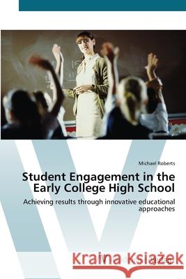 Student Engagement in the Early College High School Roberts, Michael 9783639437119