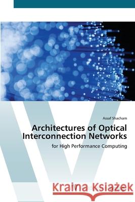 Architectures of Optical Interconnection Networks Shacham, Assaf 9783639437171 AV Akademikerverlag