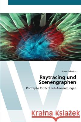 Raytracing und Szenengraphen Schmidt, Björn 9783639437751