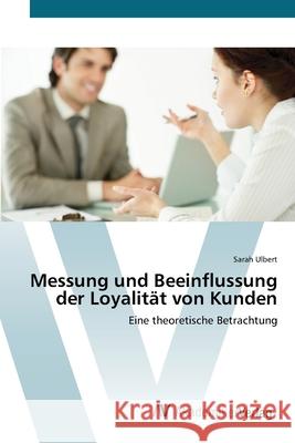 Messung und Beeinflussung der Loyalität von Kunden Ulbert, Sarah 9783639438260 AV Akademikerverlag