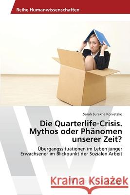 Die Quarterlife-Crisis. Mythos oder Phänomen unserer Zeit? Konietzko, Sarah Surekha 9783639438345