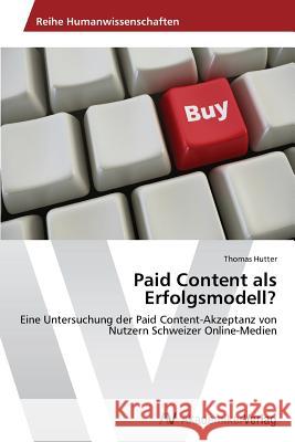 Paid Content als Erfolgsmodell? Hutter Thomas 9783639438482