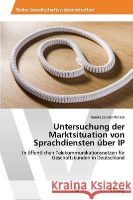 Untersuchung Der Marktsituation Von Sprachdiensten Uber IP Zander-Wittek Daniel 9783639438499 AV Akademikerverlag
