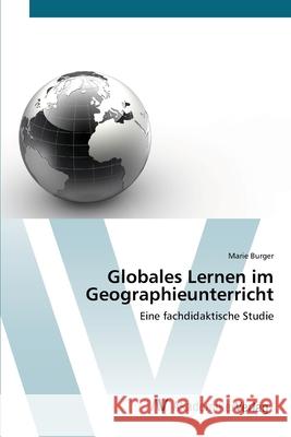 Globales Lernen im Geographieunterricht Burger, Marie 9783639438581