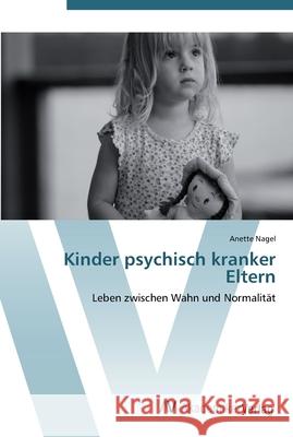Kinder psychisch kranker Eltern Nagel, Anette 9783639438635 AV Akademikerverlag