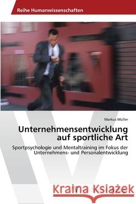 Unternehmensentwicklung auf sportliche Art Müller, Markus 9783639439601 AV Akademikerverlag