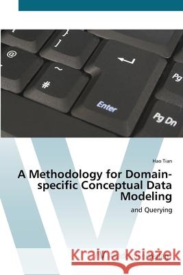 A Methodology for Domain-specific Conceptual Data Modeling Tian, Hao 9783639439625