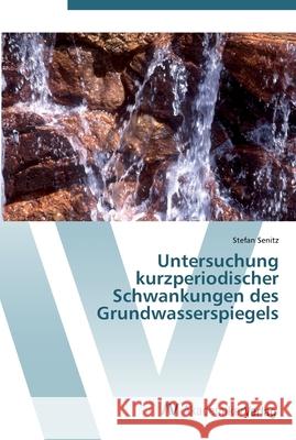 Untersuchung kurzperiodischer Schwankungen des Grundwasserspiegels Senitz, Stefan 9783639439670 AV Akademikerverlag