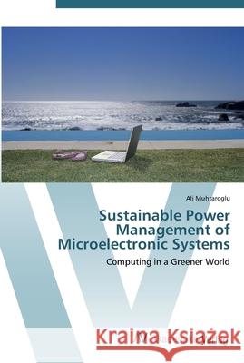 Sustainable Power Management of Microelectronic Systems Muhtaroglu, Ali 9783639439748 AV Akademikerverlag