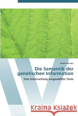 Die Semantik der genetischen Information Wunder, André 9783639439953 AV Akademikerverlag