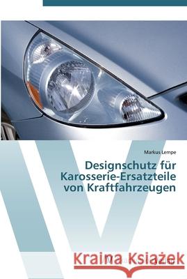 Designschutz für Karosserie-Ersatzteile von Kraftfahrzeugen Lempe, Markus 9783639440614 AV Akademikerverlag