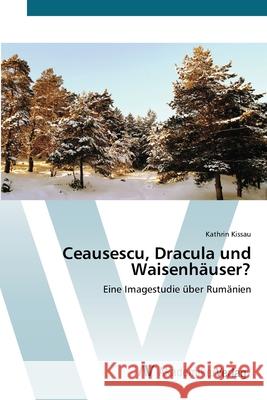 Ceausescu, Dracula und Waisenhäuser? Kissau, Kathrin 9783639440690