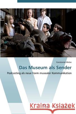 Das Museum als Sender Wicke, Constanze 9783639440713