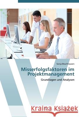 Misserfolgsfaktoren im Projektmanagement Bruchhausen, Sonja 9783639441291