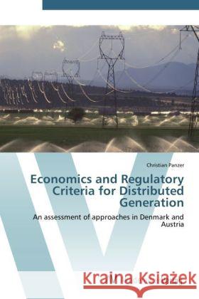 Economics and Regulatory Criteria for Distributed Generation : An assessment of approaches in Denmark and Austria Panzer, Christian 9783639441345