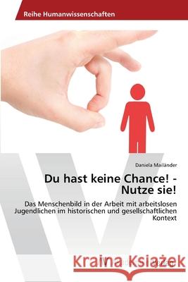 Du hast keine Chance! - Nutze sie! Mailänder, Daniela 9783639441734 AV Akademikerverlag