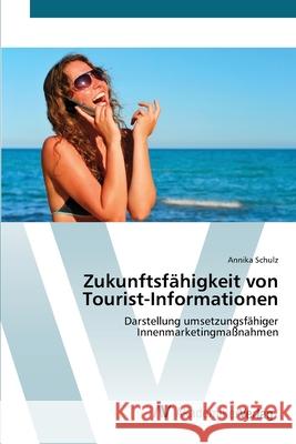 Zukunftsfähigkeit von Tourist-Informationen Schulz, Annika 9783639441789 AV Akademikerverlag