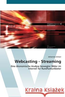 Webcasting - Streaming Scheer, Johannes 9783639442397