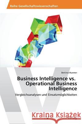 Business Intelligence vs. Operational Business Intelligence Huemer Bettina 9783639443110