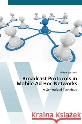 Broadcast Protocols in Mobile Ad Hoc Networks Khelil, Abdelmajid 9783639443172
