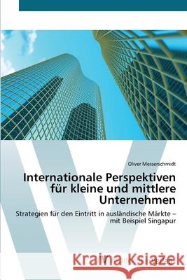 Internationale Perspektiven für kleine und mittlere Unternehmen Messerschmidt, Oliver 9783639443523 AV Akademikerverlag