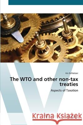 The WTO and other non-tax treaties Schlatzer, Iris 9783639444094 AV Akademikerverlag