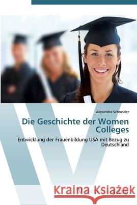 Die Geschichte der Women Colleges Schneider, Alexandra 9783639444582
