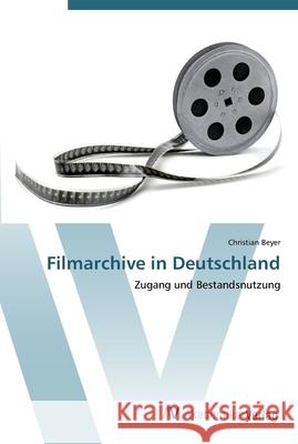Filmarchive in Deutschland Beyer, Christian 9783639445169
